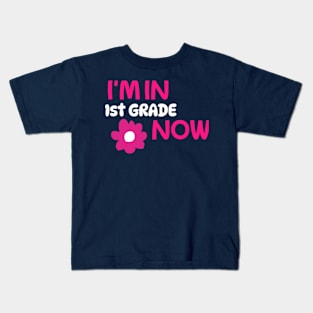 I’M IN 1ST GRADE NOW Kids T-Shirt